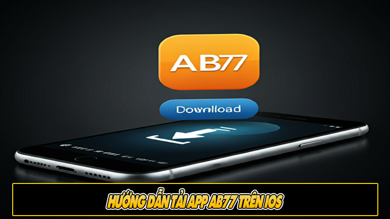 Hướng dẫn Tải app Ab77 trên iOS